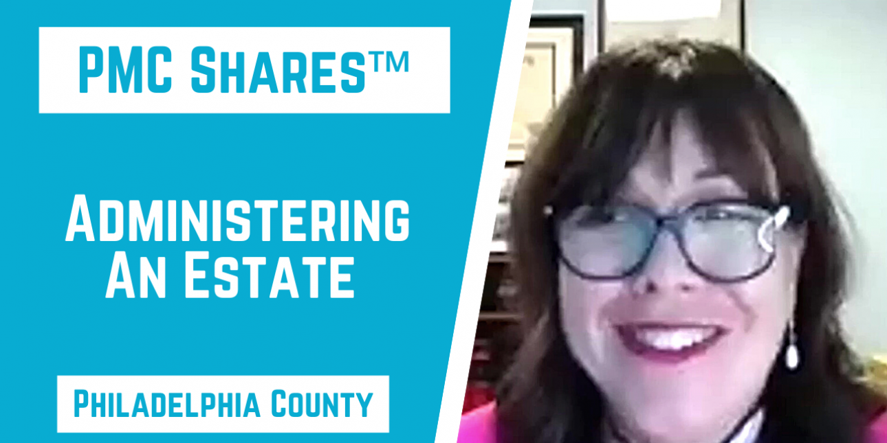 PMC Shares Workshop: Administering an Estate Philadelphia County